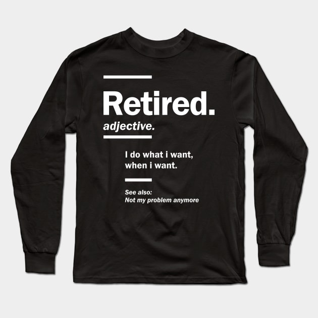 Retired. definition-Funny Retirement Gift Long Sleeve T-Shirt by cidolopez